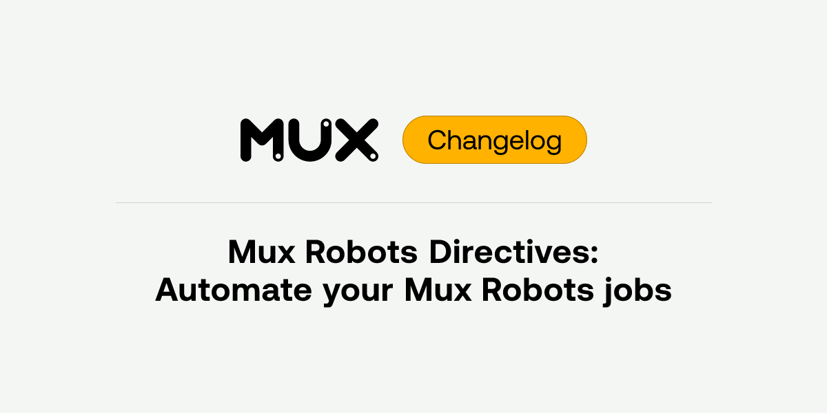 Mux Automates Video Workflows with New Robots Directives Feature