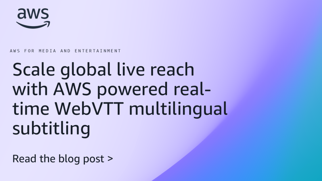 AWS Debuts Real-Time Multilingual WebVTT Subtitling for Live Streams