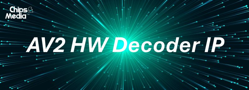 Chips&Media finalizes AV2 hardware decoder IP targeting 30% compression gains